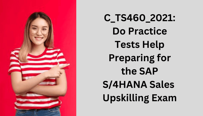 C TS460 2021 S 4HANA Sales Upskilling Essential Practice Test 