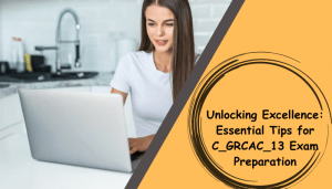 C_GRCAC_13 study tips to ace the exam.