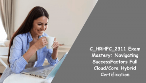 C_HRHFC_2311 certification preparation tips.
