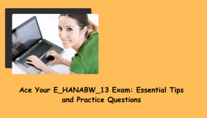 E_HANABW_13 certification preparation tips.