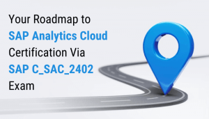 Your Roadmap to SAP Analytics Cloud Certification Via SAP C_SAC_2402 Exam