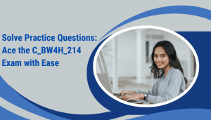 C_BW4H_214 certification study tips & practice test