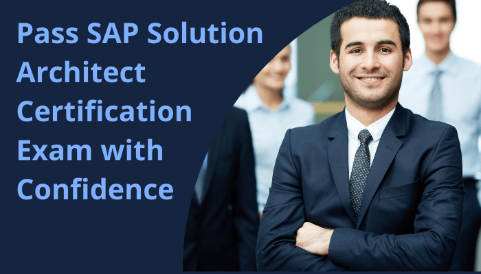 Confident professional in a suit standing with arms crossed, representing success in passing the SAP Solution Architect Certification Exam. Text overlay reads: 'Pass SAP Solution Architect Certification Exam with Confidence.'