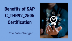 Benefits of SAP C_THR92_2505 Certification