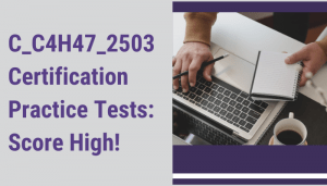 C_C4H47_2503 Certification Practice Tests: Score High!