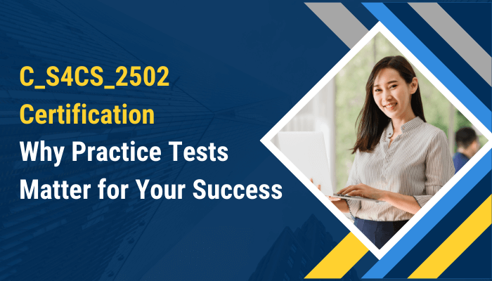C_S4CS_2502 Certification Why Practice Tests Matter for Your Success