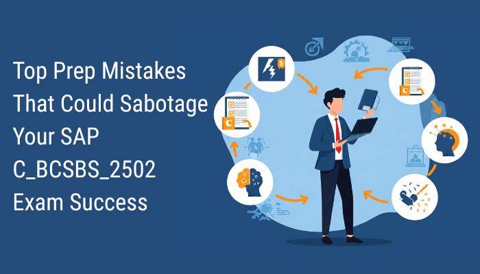 Top Prep Mistakes That Could Sabotage Your SAP C_BCSBS_2502 Exam Success