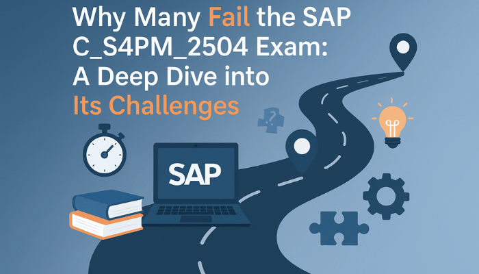 Why Many Fail the SAP C_S4PM_2504 Exam: A Deep Dive into Its Challenges
