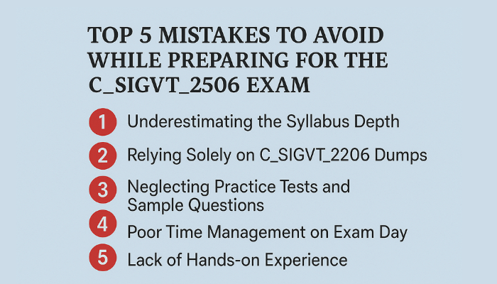 Top 5 Mistakes to Avoid While Preparing for the C_SIGVT_2506 Exam 1: Underestimating the Syllabus Depth 2: Relying Solely on C_SIGVT_2506 Dumps 3: Neglecting Practice Tests and Sample Questions 4: Poor Time Management on Exam Day 5: Lack of Hands-on Experience